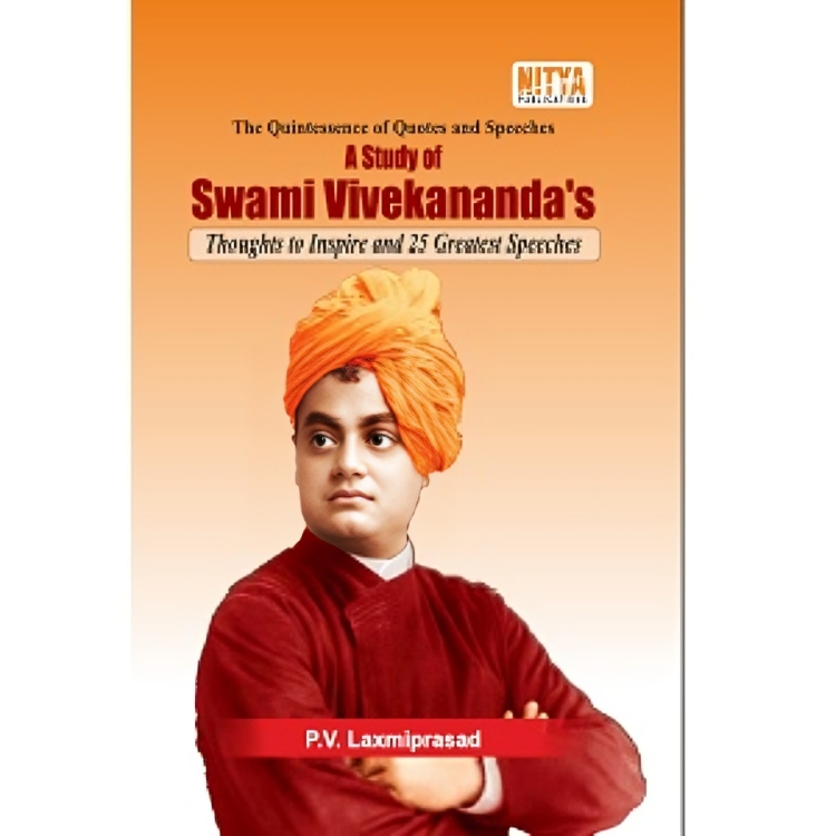 The Quintessence of Quotes and Speeches A Study of Swami Vivekananda’s Thoughts to Inspire and 25 Greatest Speeches
