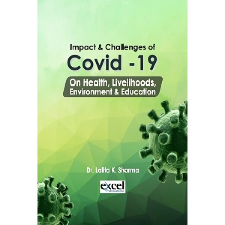 Impact and Challenges of COVID -19 on Health, Livelihoods, Environment and Education