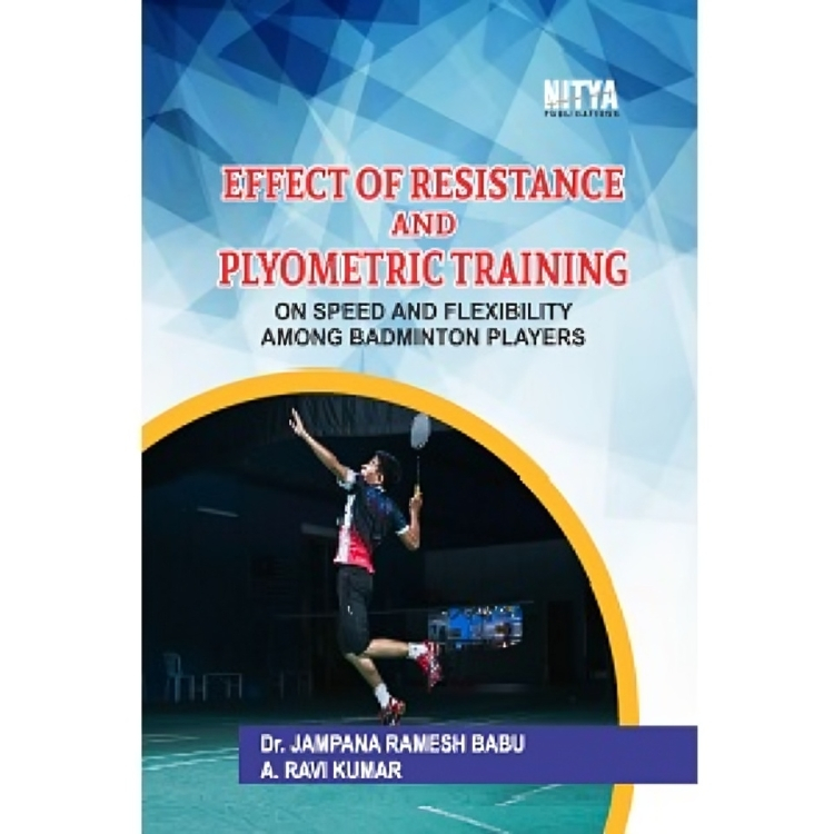 EFFECT OF RESISTANCE AND PLYOMETRIC TRAINING ON SPEED AND FLEXIBILITY AMONG BADMINTON PLAYERS