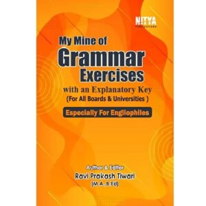 My Mine of Grammar Exercises with an Explanatory Key (For All Boards and Universities ) Especially For Engliophiles)