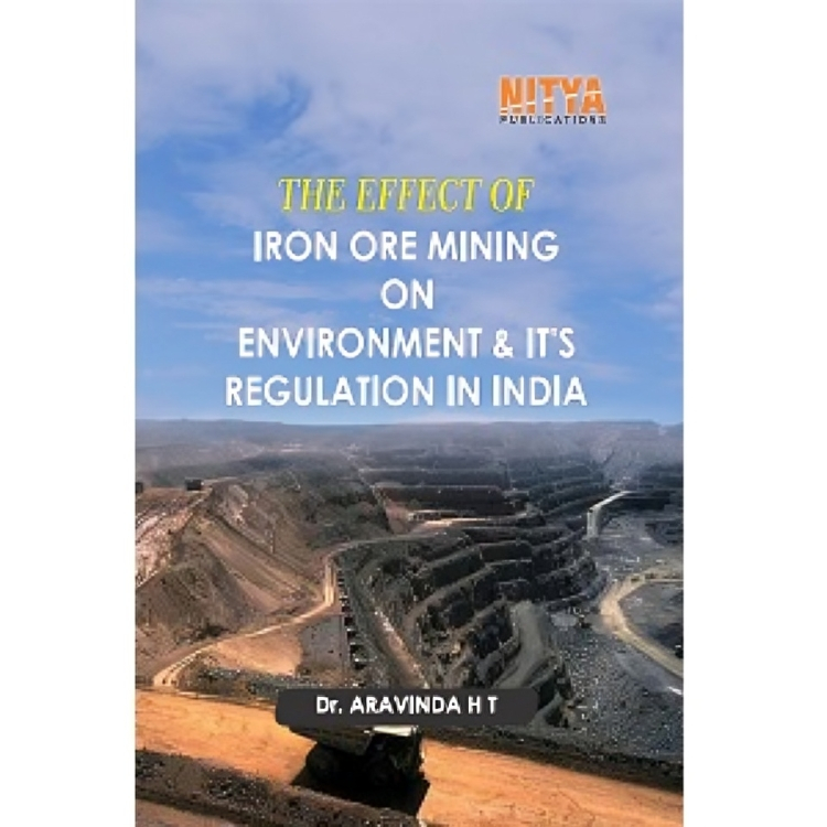 THE EFFECT OF IRON ORE MINING ON ENVIRONMENT & IT’S REGULATION IN INDIA