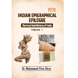 INDIAN EPIGRAPHICAL EPILOGUE - The Inscribed History of India (Volume 1)