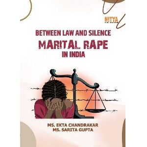 BETWEEN LAW AND SILENCE : MARITAL RAPE IN INDIA
